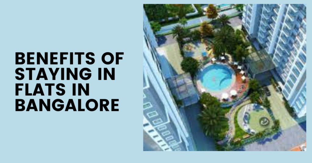 Benefits of staying in flats in Bangalore