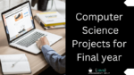 Top 10 Easy Computer Science Projects for Final Year