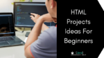 Top 23 + HTML Project Ideas For Beginners - Advance