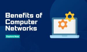 249+ Ultimate Benefits of Computer Networks Across The World