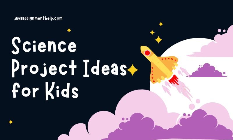 Science Project Ideas for Kids