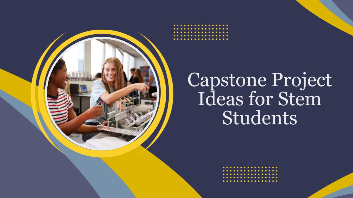 Capstone Project Ideas for Stem Students