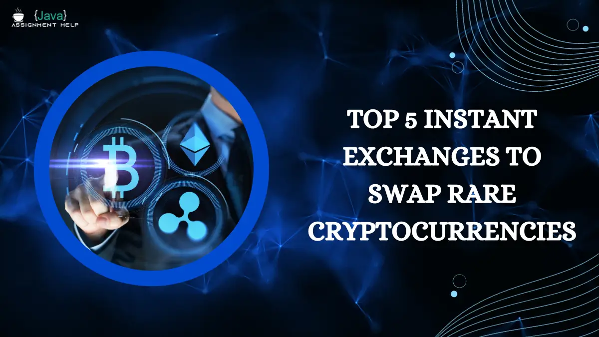 Top 5 instant exchanges to swap rare cryptocurrencies