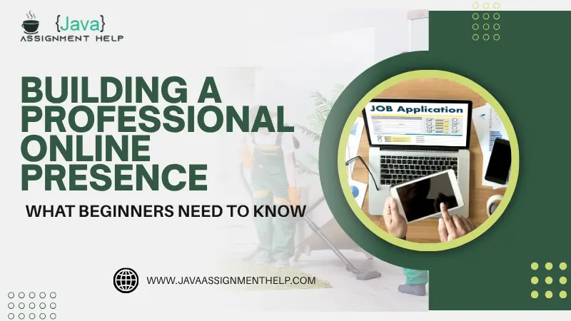 How to Build a Professional Online Presence: Beginner’s Guide